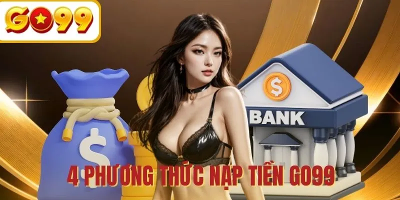 4 Cách nạp tiền GO99 thành công 100%