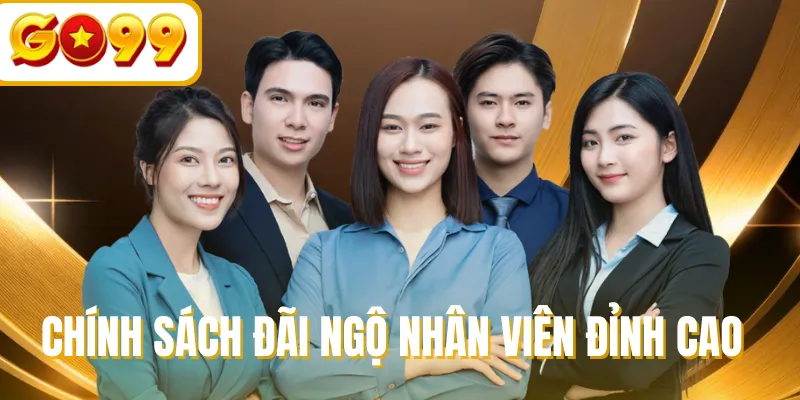 Chính sách đãi ngộ nhân viên đỉnh cao